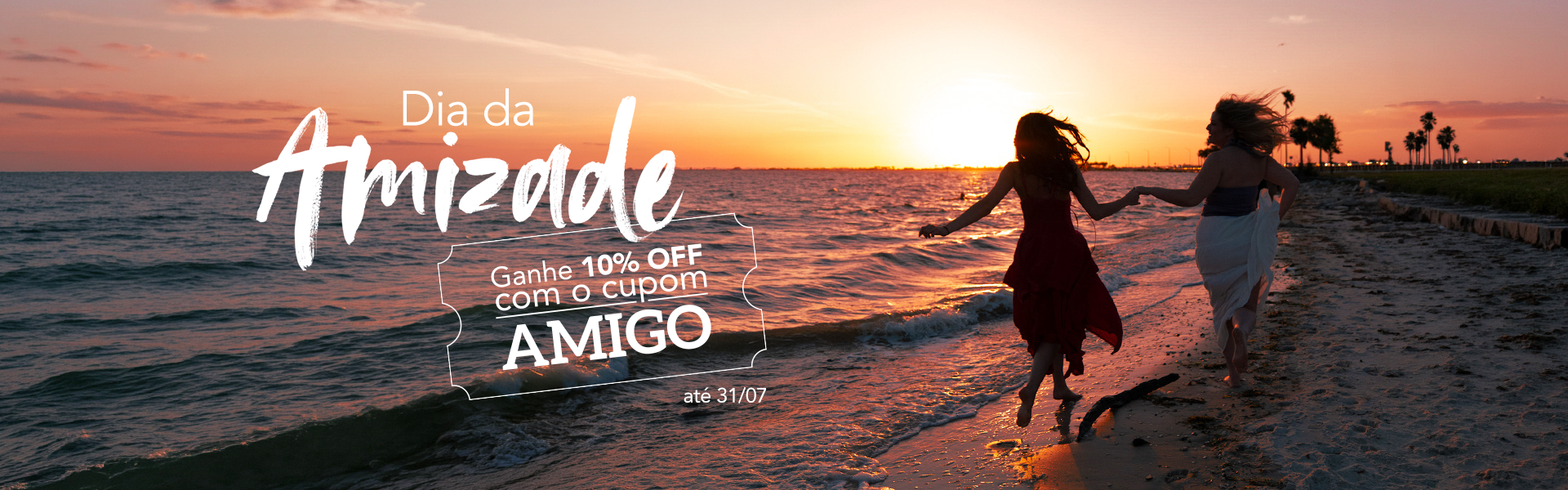 Dia da amizade 10% off com o cupom AMIGO
